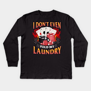 Poker I Don't Even Fold My Laundry Gambler Cards Kids Long Sleeve T-Shirt